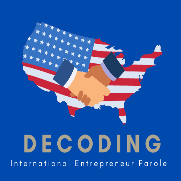 Decoding The International Entrepreneur Parole Program