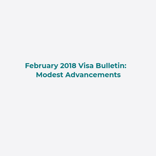 February 2018 Visa Bulletin-Modest Advancements