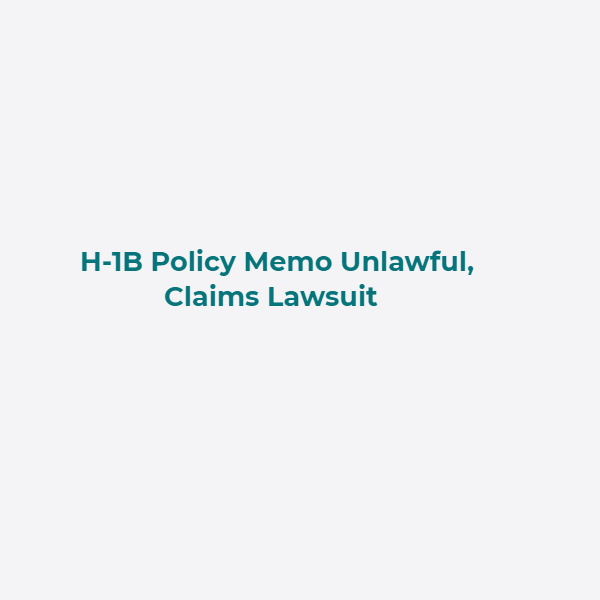 H-1B Policy Memo Unlawful, Claims Lawsuit