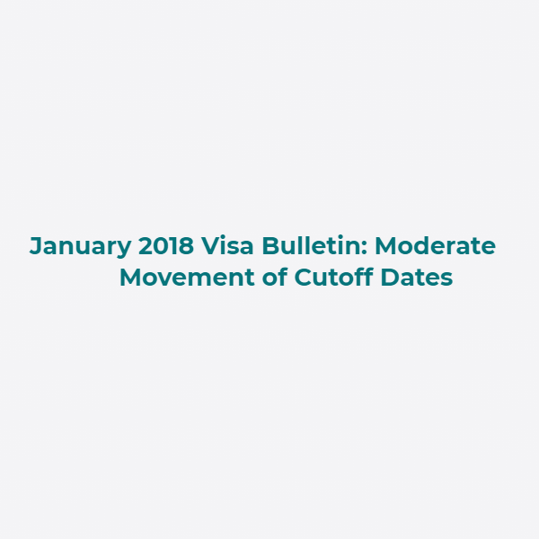 January 2018 Visa Bulletin-Moderate Movement of Cutoff Dates