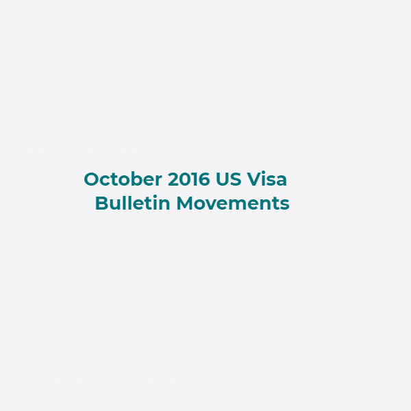 October 2016 US Visa Bulletin Movements