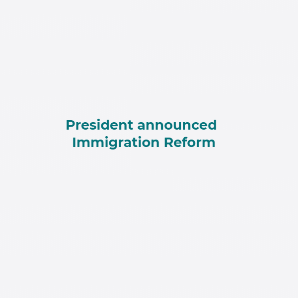 President announced Immigration Reform