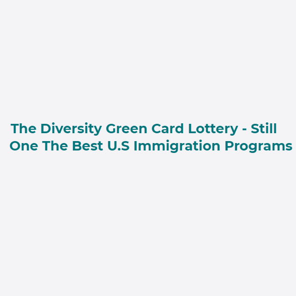 The Diversity Green Card Lottery - Still One The Best U.S Immigration Programs