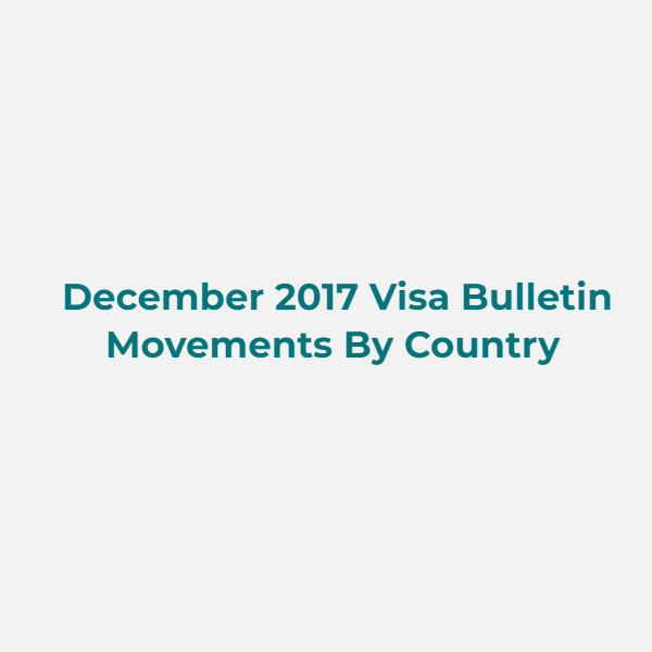 December 2017 Visa Bulletin Movements By Country